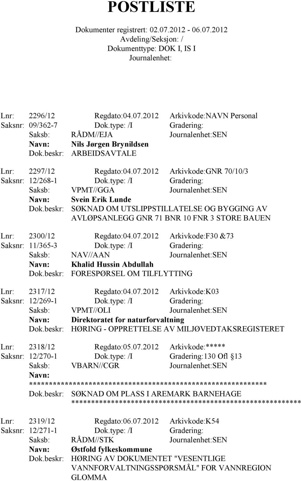 2012 Arkivkode:F30 &73 Saksnr: 11/365-3 Dok.type: /I Gradering: Saksb: NAV//AAN SEN Khalid Hussin Abdullah FORESPØRSEL OM TILFLYTTING Lnr: 2317/12 Regdato:04.07.