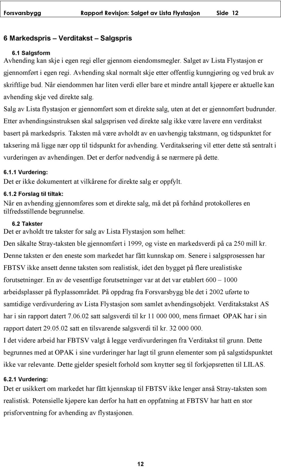 Når eiendommen har liten verdi eller bare et mindre antall kjøpere er aktuelle kan avhending skje ved direkte salg.