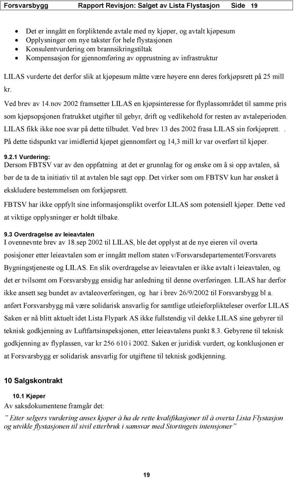 kr. Ved brev av 14.nov 2002 framsetter LILAS en kjøpsinteresse for flyplassområdet til samme pris som kjøpsopsjonen fratrukket utgifter til gebyr, drift og vedlikehold for resten av avtaleperioden.