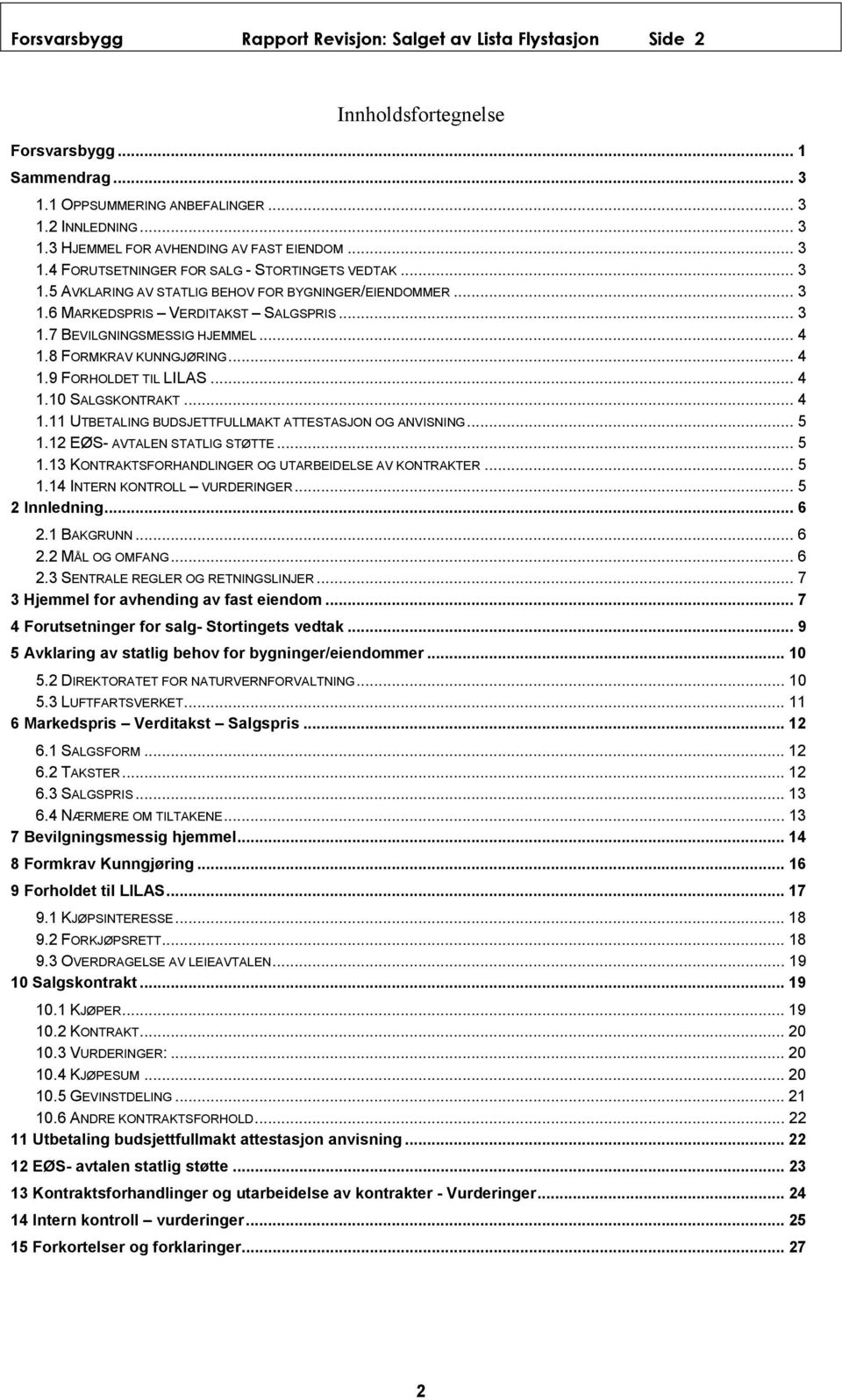 8 FORMKRAV KUNNGJØRING... 4 1.9 FORHOLDET TIL LILAS... 4 1.10 SALGSKONTRAKT... 4 1.11 UTBETALING BUDSJETTFULLMAKT ATTESTASJON OG ANVISNING... 5 1.