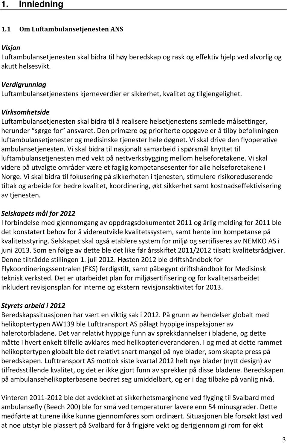 Virksomhetside Luftambulansetjenesten skal bidra til å realisere helsetjenestens samlede målsettinger, herunder sørge for ansvaret.