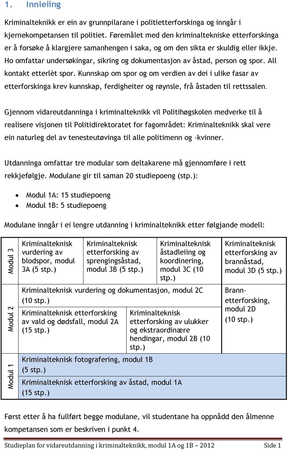 All kntakt etterlèt spr. Kunnskap m spr g m verdien av dei i ulike fasar av etterfrskinga krev kunnskap, ferdigheiter g røynsle, frå åstaden til rettssalen.