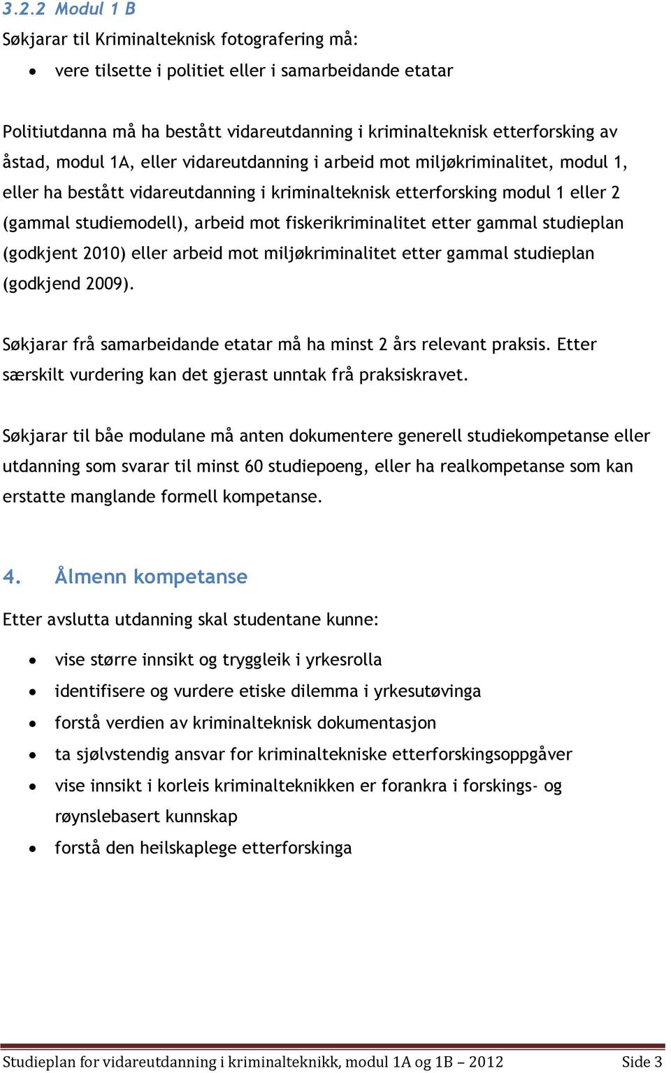 fiskerikriminalitet etter gammal studieplan (gdkjent 2010) eller arbeid mt miljøkriminalitet etter gammal studieplan (gdkjend 2009).