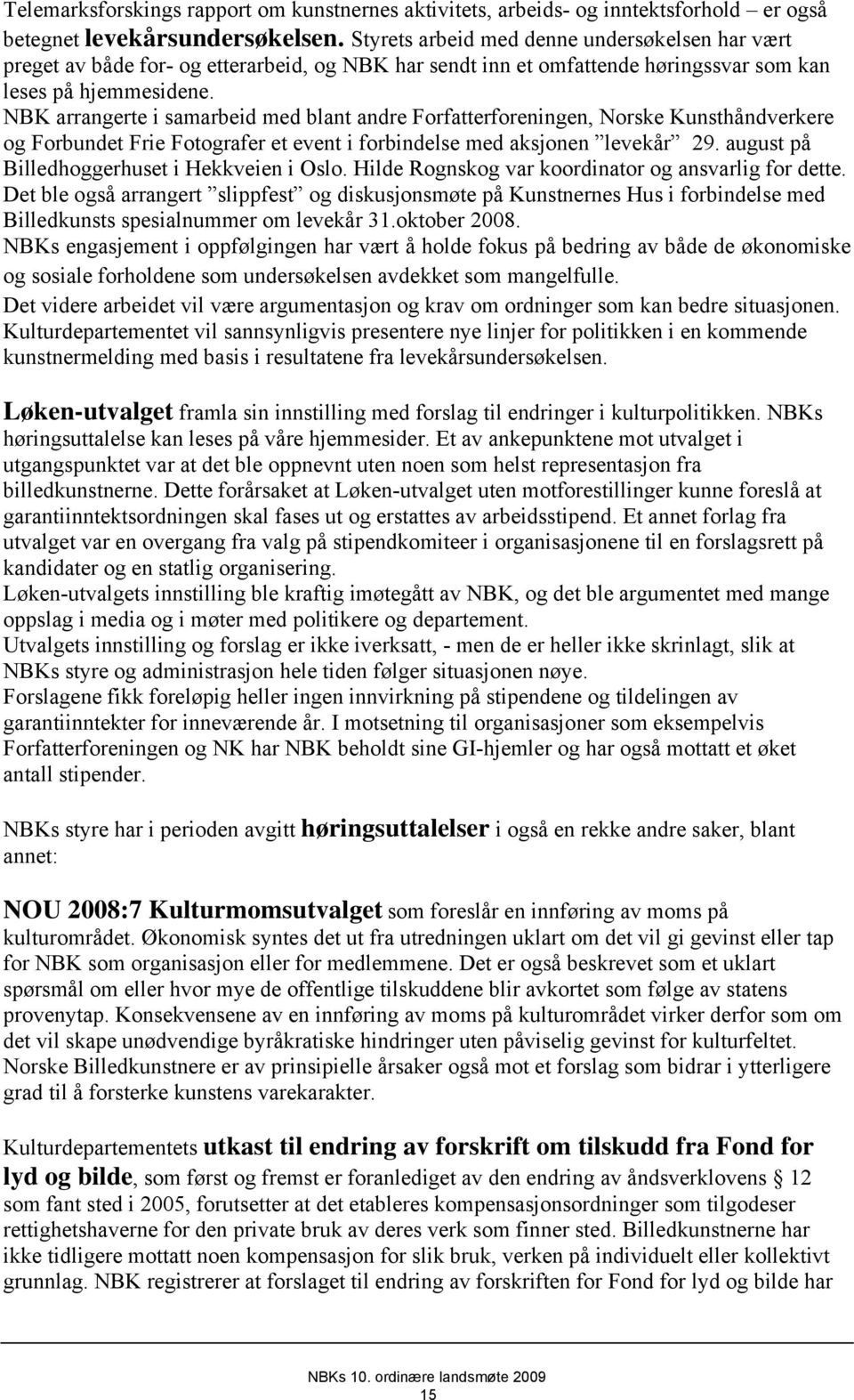 NBK arrangerte i samarbeid med blant andre Forfatterforeningen, Norske Kunsthåndverkere og Forbundet Frie Fotografer et event i forbindelse med aksjonen levekår 29.