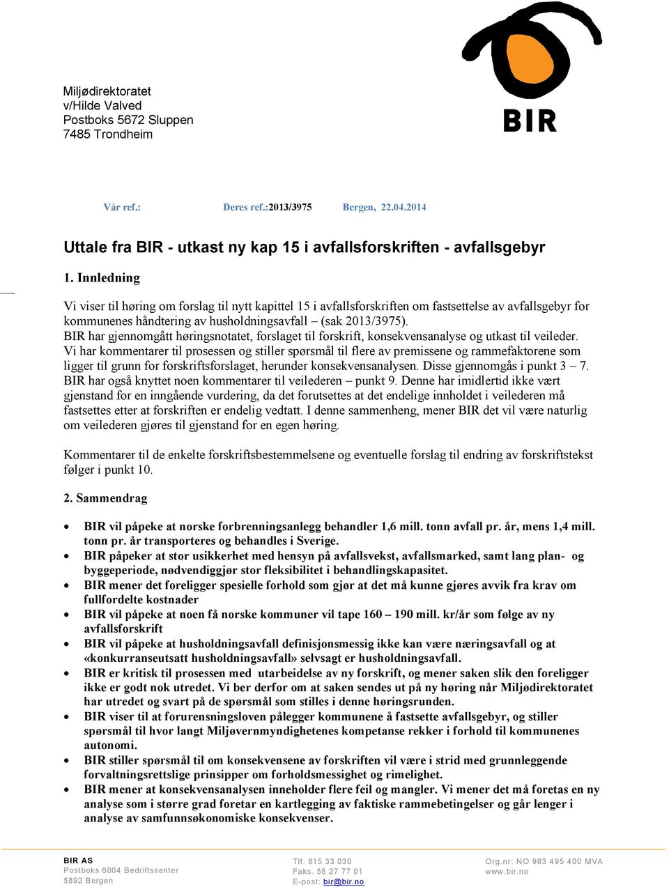 Innledning Vi viser til høring om forslag til nytt kapittel 15 i avfallsforskriften om fastsettelse av avfallsgebyr for kommunenes håndtering av husholdningsavfall (sak 2013/3975).