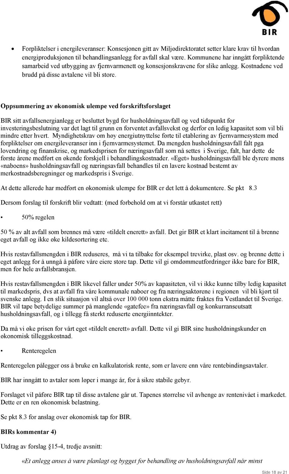 Oppsummering av økonomisk ulempe ved forskriftsforslaget BIR sitt avfallsenergianlegg er besluttet bygd for husholdningsavfall og ved tidspunkt for investeringsbeslutning var det lagt til grunn en