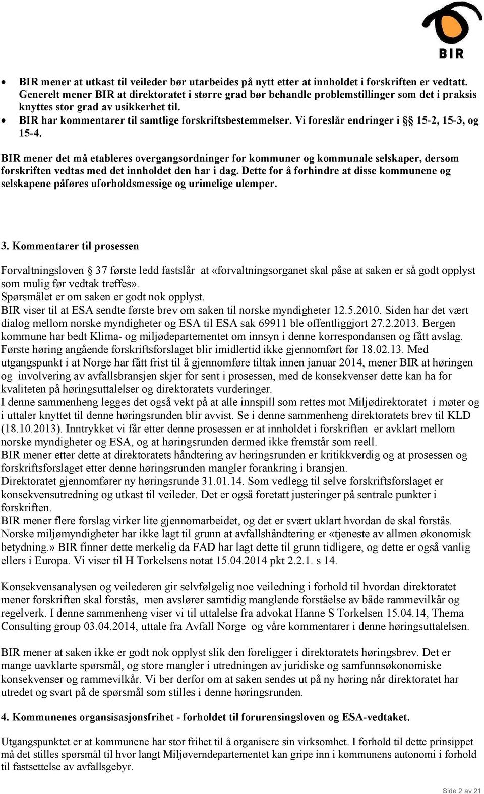 Vi foreslår endringer i 15-2, 15-3, og 15-4. BIR mener det må etableres overgangsordninger for kommuner og kommunale selskaper, dersom forskriften vedtas med det innholdet den har i dag.