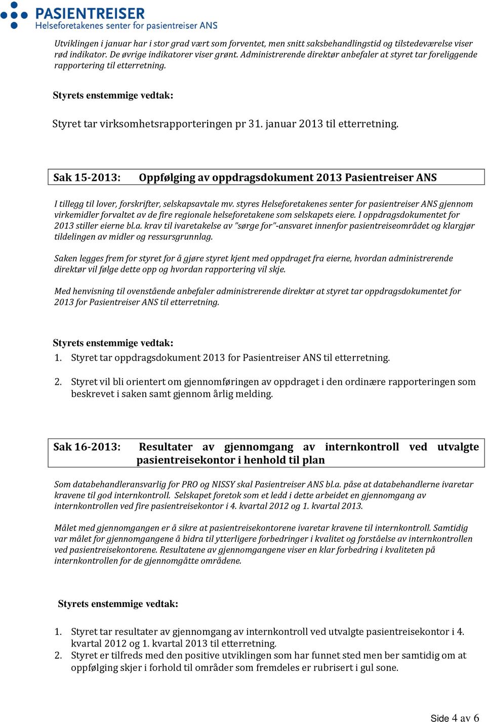 Sak 15-2013: Oppfølging av oppdragsdokument 2013 Pasientreiser ANS I tillegg til lover, forskrifter, selskapsavtale mv.