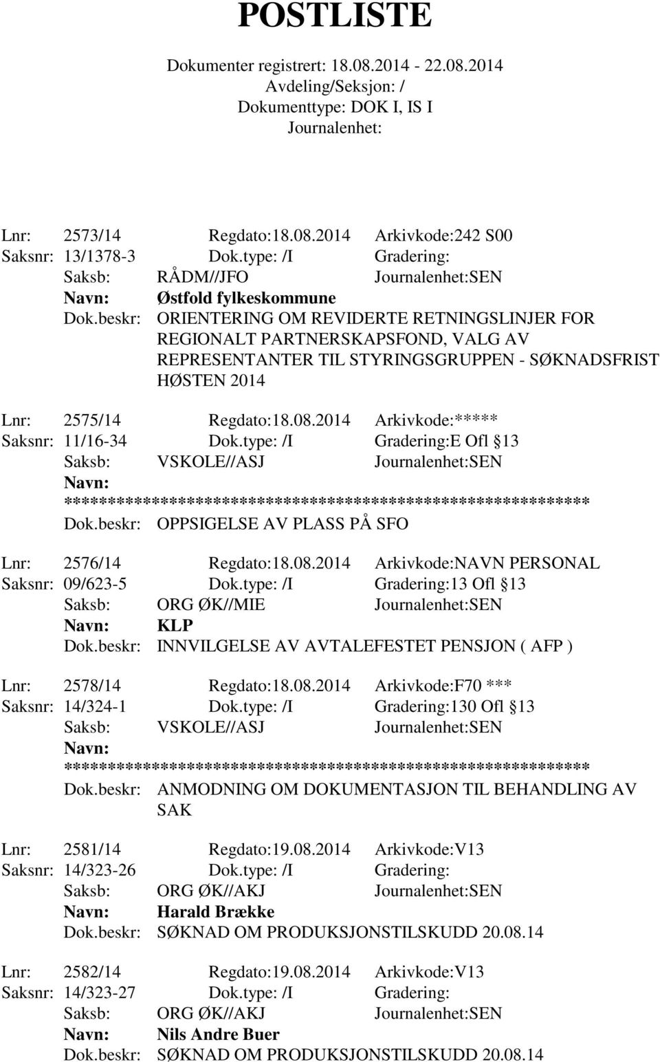 2014 Arkivkode:***** Saksnr: 11/16-34 Dok.type: /I Gradering:E Ofl 13 Saksb: VSKOLE//ASJ SEN Navn: ************************************************************ Dok.