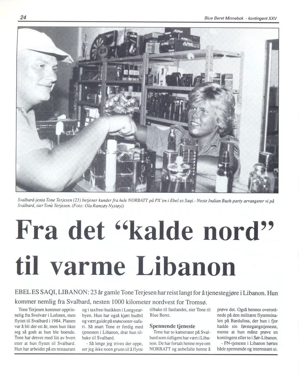 (Foto: Ola Ramsøy Nystøyl) Fra det "kalde nord" til varme Libanon EBEL ES SAQI, LIBANON: 23 år gamle Tone Terjesen har reist langt for å tjenestegjøre i Libanon.