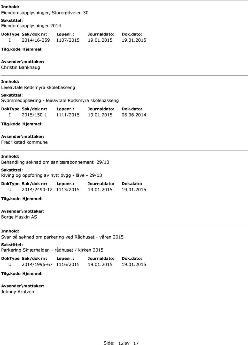 06.2014 Fredrikstad kommune nnhold: Behandling søknad om sanitærabonnement 29/13 Riving og oppføring av nytt bygg - låve - 29/13