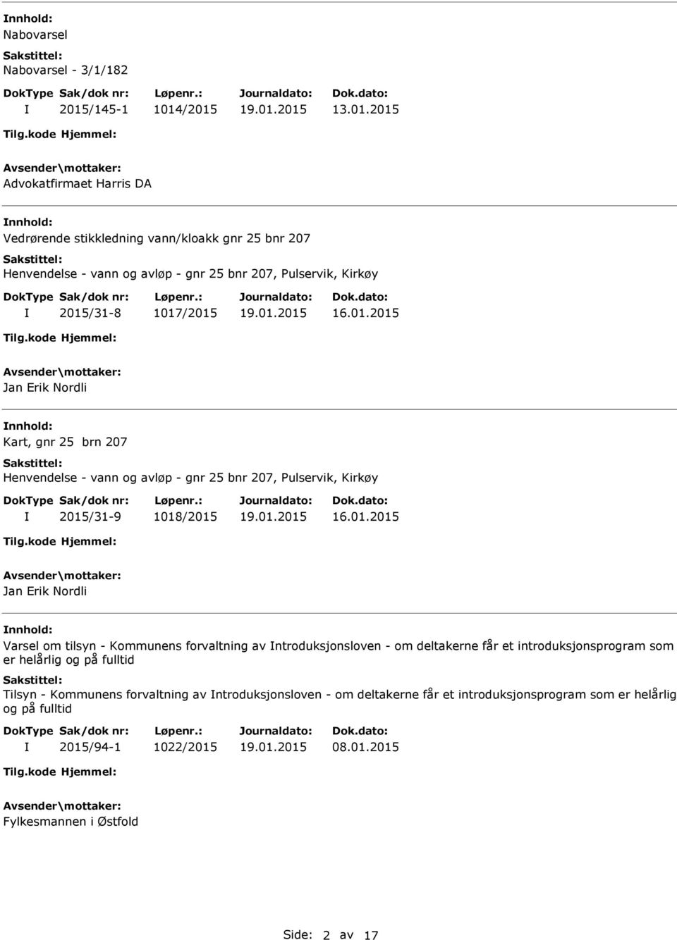 /2015 13.01.2015 Advokatfirmaet Harris DA nnhold: Vedrørende stikkledning vann/kloakk gnr 25 bnr 207 Henvendelse - vann og avløp - gnr 25 bnr 207, ulservik, Kirkøy 2015/31-8