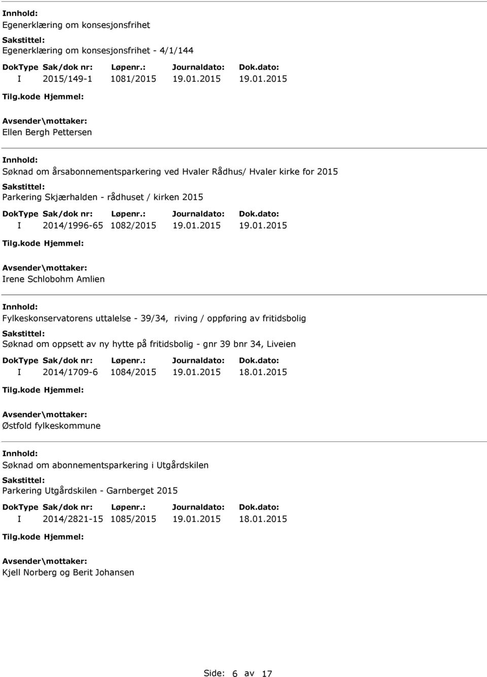 Fylkeskonservatorens uttalelse - 39/34, riving / oppføring av fritidsbolig Søknad om oppsett av ny hytte på fritidsbolig - gnr 39 bnr 34, Liveien 2014/1709-6