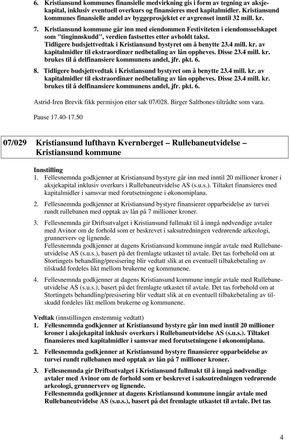 Kristiansund kommune går inn med eiendommen Festiviteten i eiendomsselskapet som "tinginnskudd", verdien fastsettes etter avholdt takst.