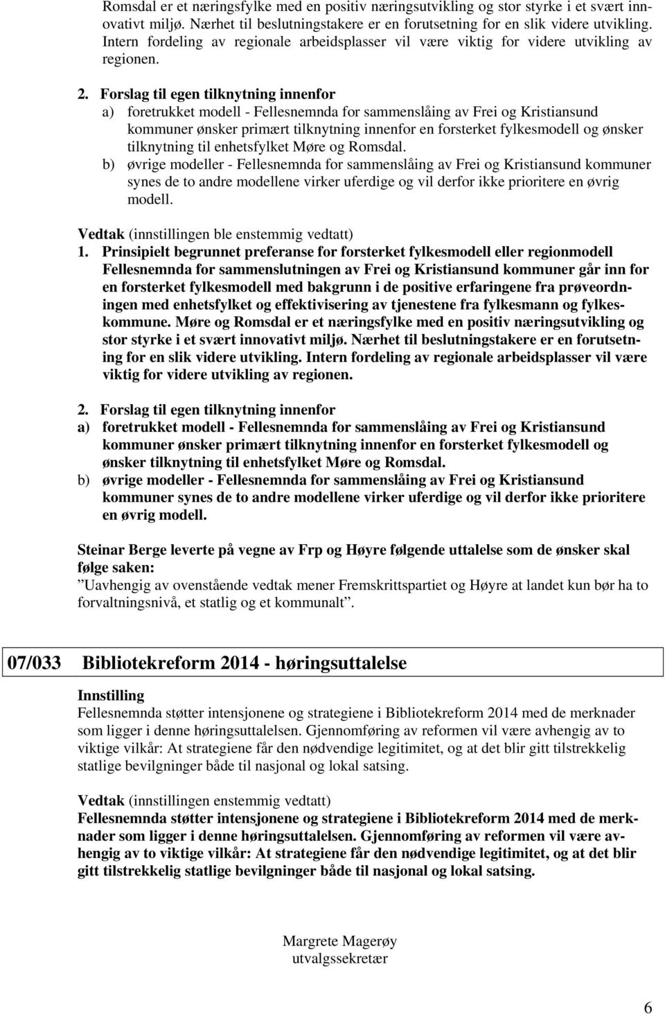 Forslag til egen tilknytning innenfor a) foretrukket modell - Fellesnemnda for sammenslåing av Frei og Kristiansund kommuner ønsker primært tilknytning innenfor en forsterket fylkesmodell og ønsker