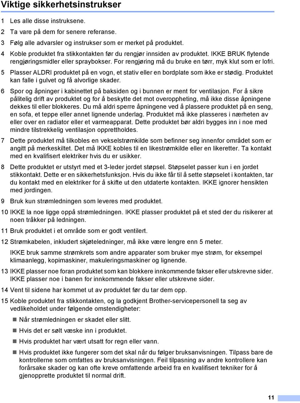 5 Plasser LDRI produktet på en vogn, et stativ eller en bordplate som ikke er stødig. Produktet kan falle i gulvet og få alvorlige skader.