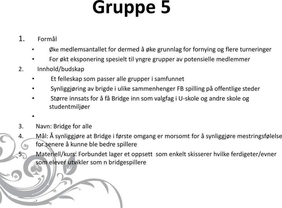 valgfag i U-skole og andre skole og studentmiljøer 3. Navn: Bridge for alle 4.