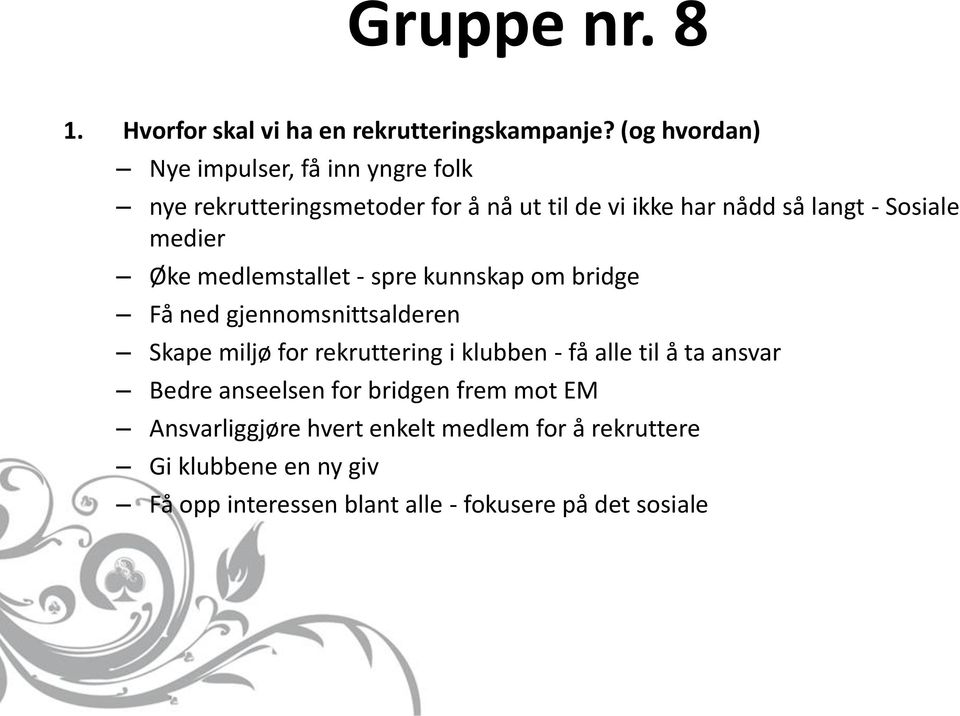 medier Øke medlemstallet - spre kunnskap om bridge Få ned gjennomsnittsalderen Skape miljø for rekruttering i klubben - få