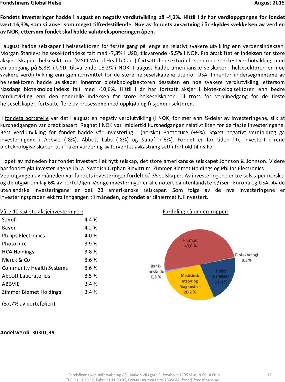 Noe av fondets avkastning i år skyldes svekkelsen av verdien av NOK, ettersom fondet skal holde valutaeksponeringen åpen.