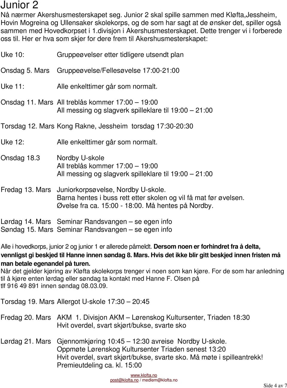 Dette trenger vi i forberede oss til. Her er hva som skjer for dere frem til Akershusmesterskapet: Uke 10: Gruppeøvelser etter tidligere utsendt plan Onsdag 5.