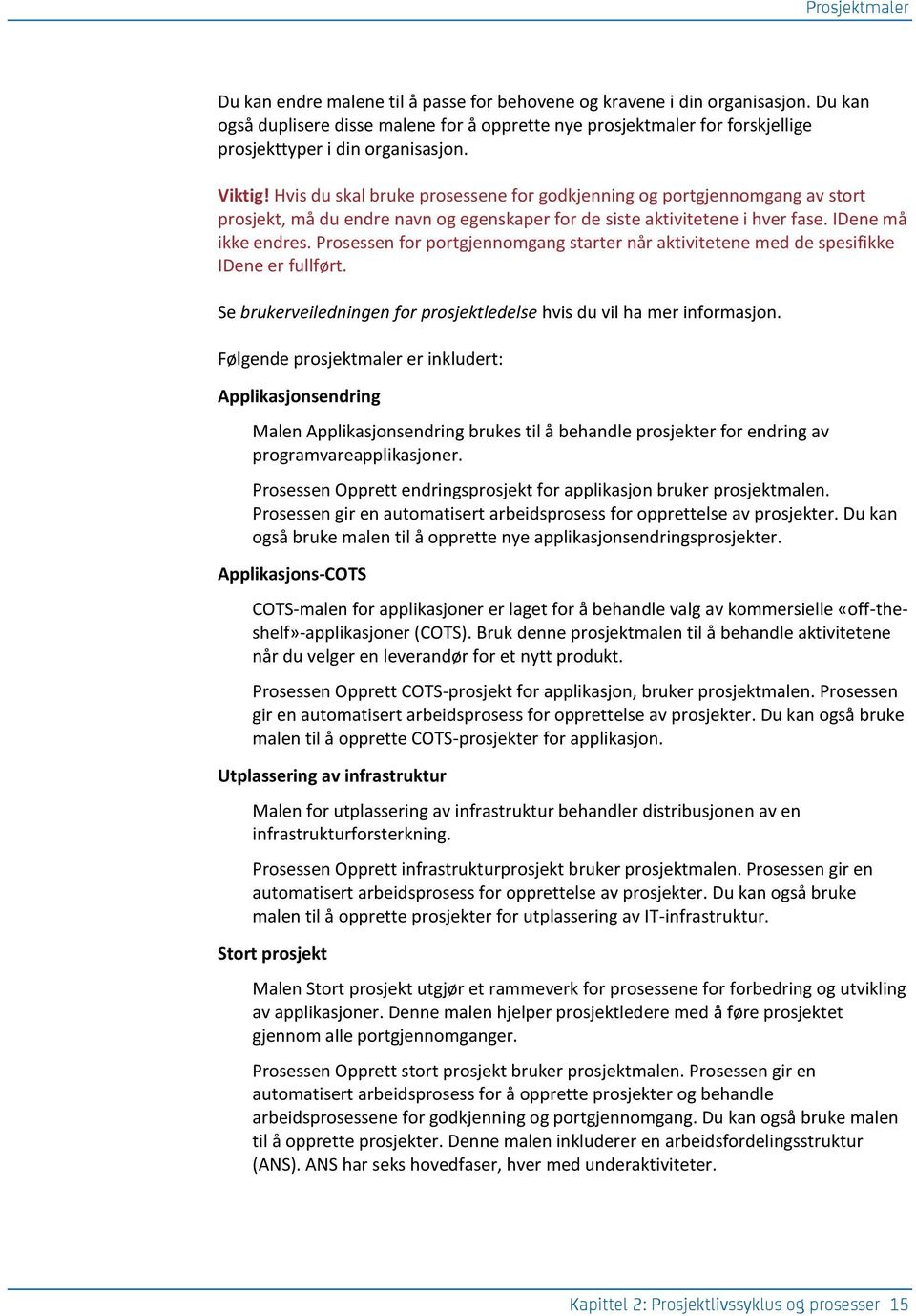 Hvis du skal bruke prosessene for godkjenning og portgjennomgang av stort prosjekt, må du endre navn og egenskaper for de siste aktivitetene i hver fase. IDene må ikke endres.