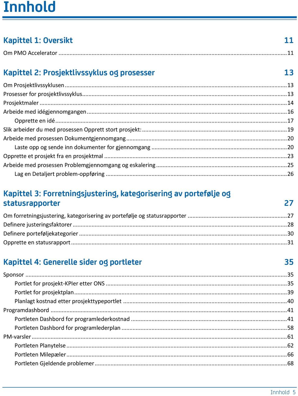 .. 20 Laste opp og sende inn dokumenter for gjennomgang... 20 Opprette et prosjekt fra en prosjektmal... 23 Arbeide med prosessen Problemgjennomgang og eskalering.