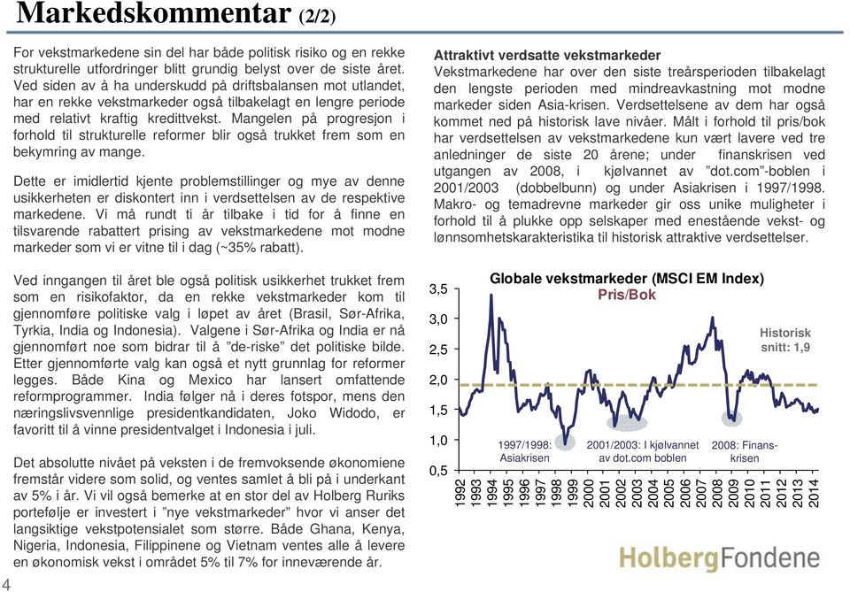 Mangelen på progresjon i forhold til strukturelle reformer blir også trukket frem som en bekymring av mange.