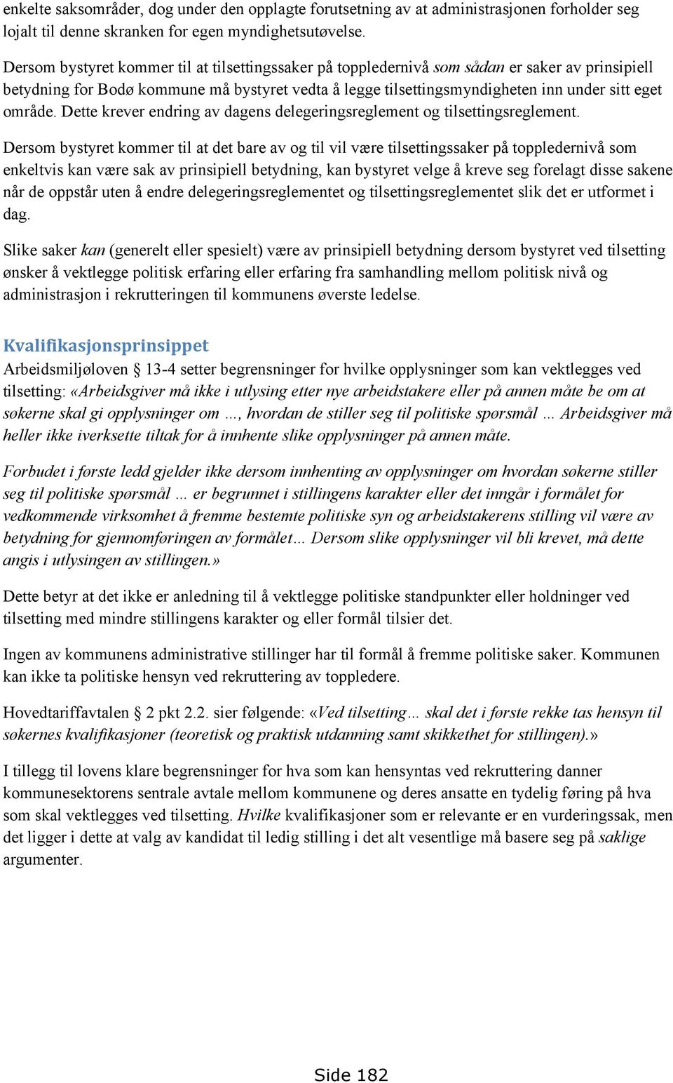 område. Dette krever endring av dagens delegeringsreglement og tilsettingsreglement.