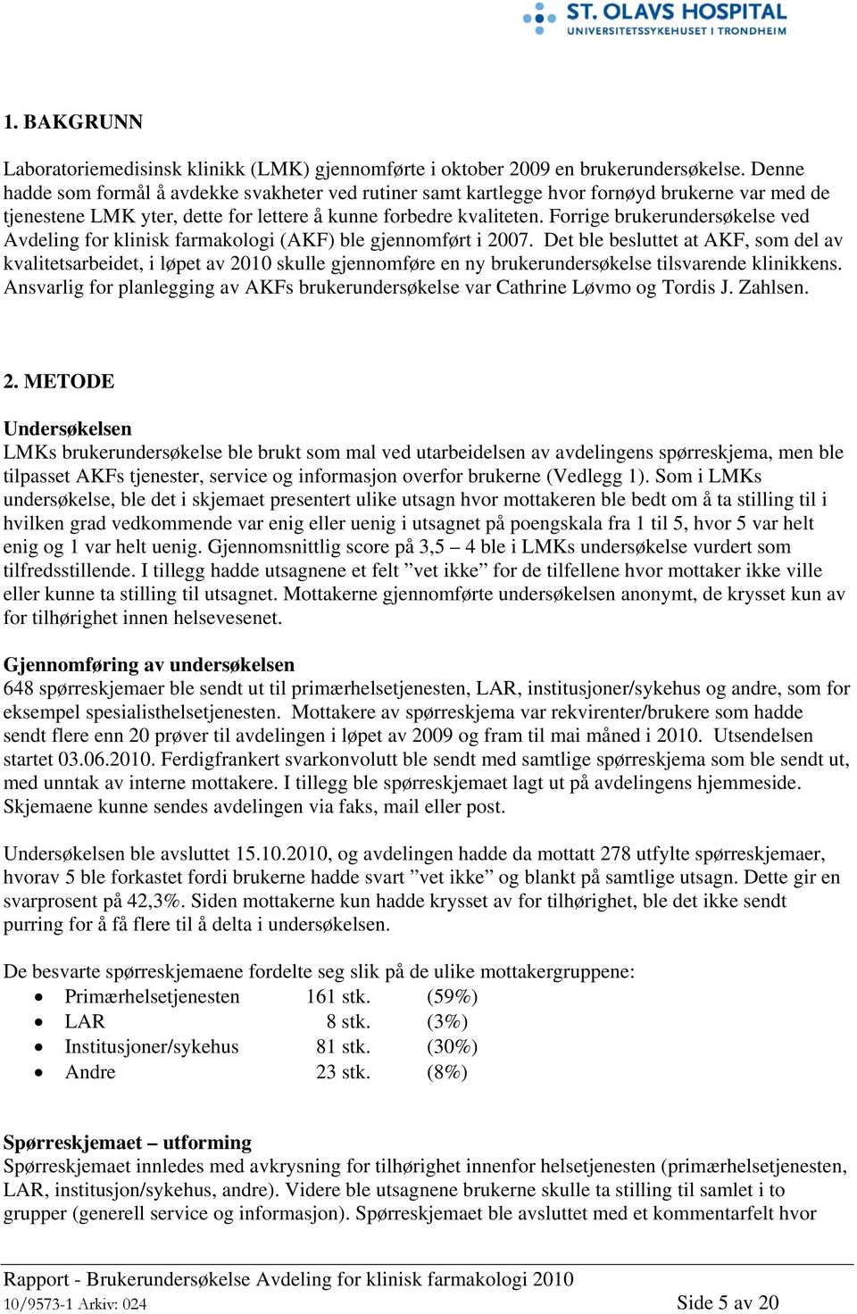 Forrige brukerundersøkelse ved Avdeling for klinisk farmakologi (AKF) ble gjennomført i 2007.