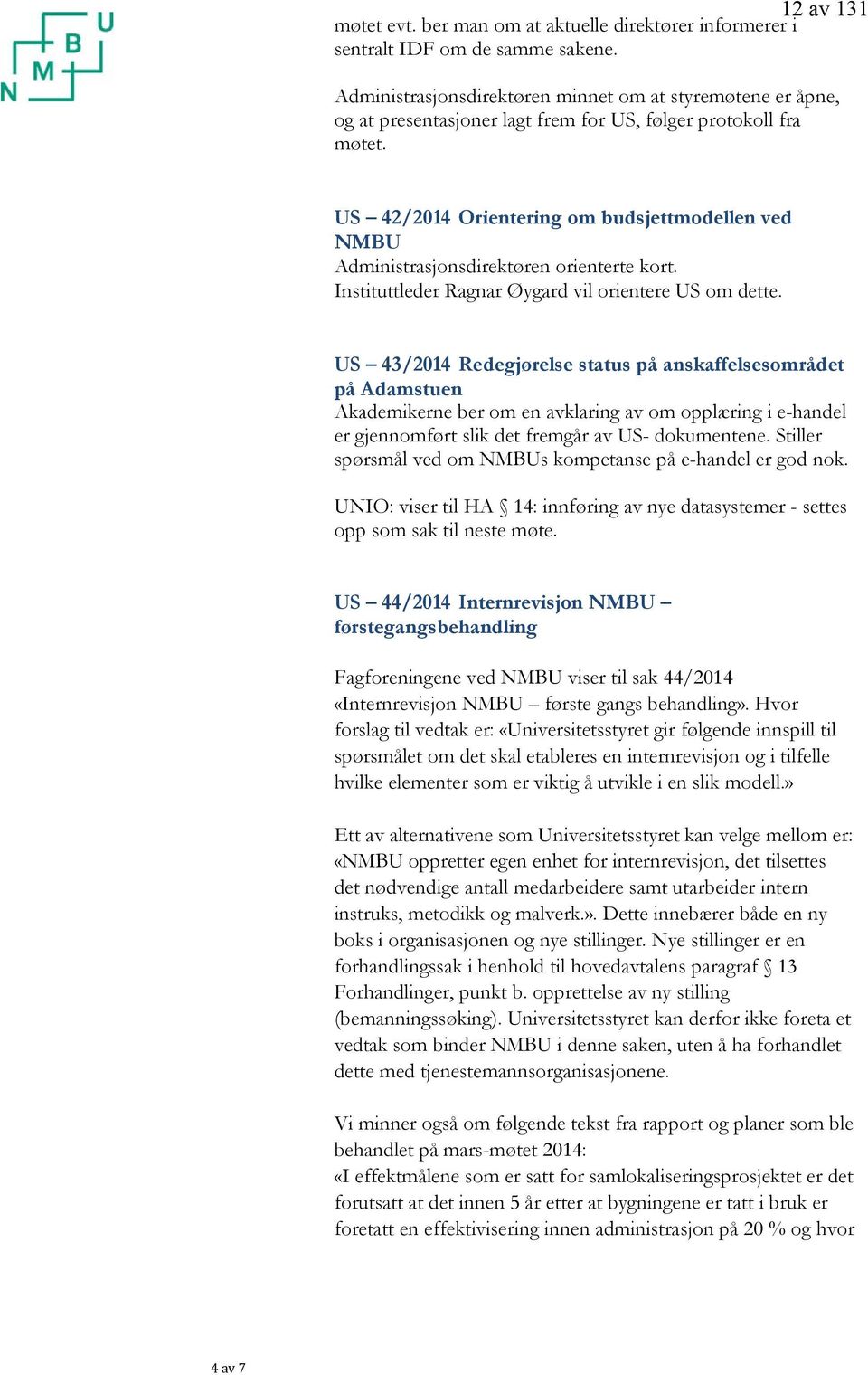 US 42/2014 Orientering om budsjettmodellen ved NMBU Administrasjonsdirektøren orienterte kort. Instituttleder Ragnar Øygard vil orientere US om dette.