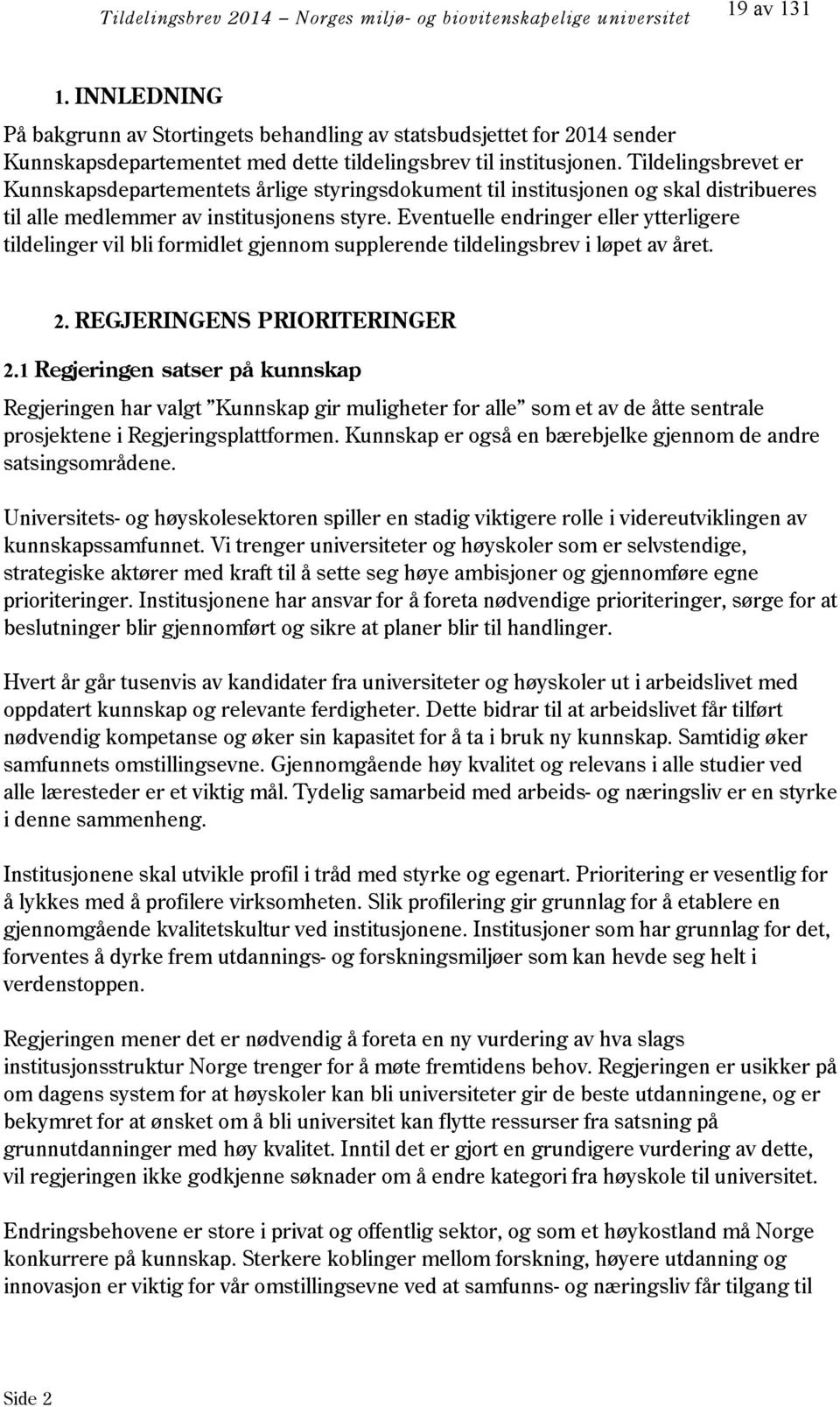 Tildelingsbrevet er Kunnskapsdepartementets årlige styringsdokument til institusjonen og skal distribueres til alle medlemmer av institusjonens styre.