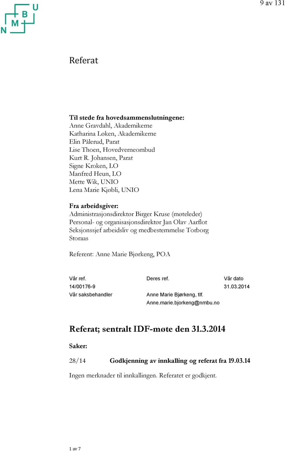 organisasjonsdirektør Jan Olav Aarflot Seksjonssjef arbeidsliv og medbestemmelse Torborg Storaas Referent: Anne Marie Bjørkeng, POA Vår ref. 14/00176-9 Vår saksbehandler Deres ref.