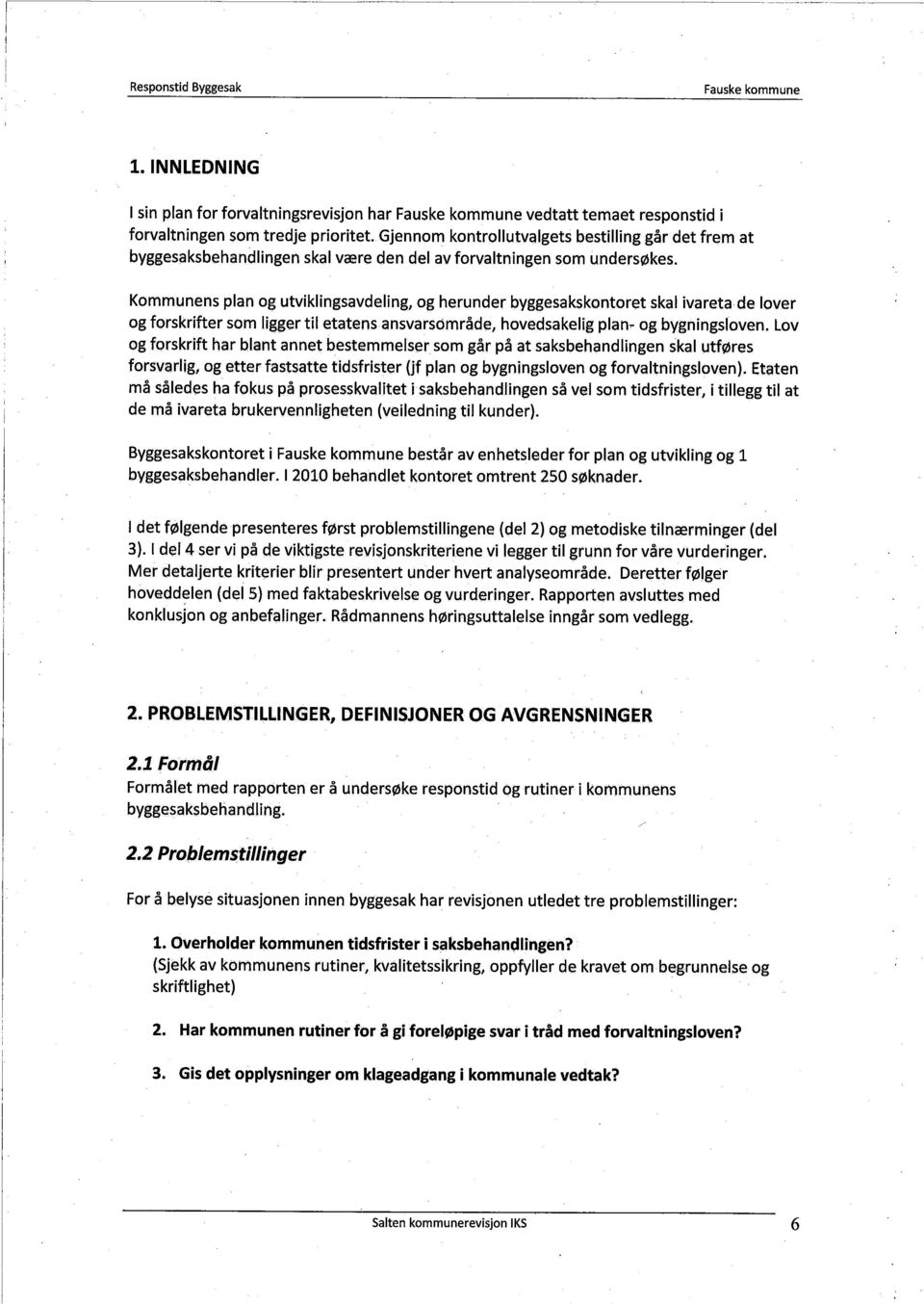 Kommunens plan og utviklingsavdeling, og herunder byggesakskontoret skal ivareta de lover og forskrifter som ligger ti etatensansvarsòmråde, hovedsakelig plan~ og bygningsloven.