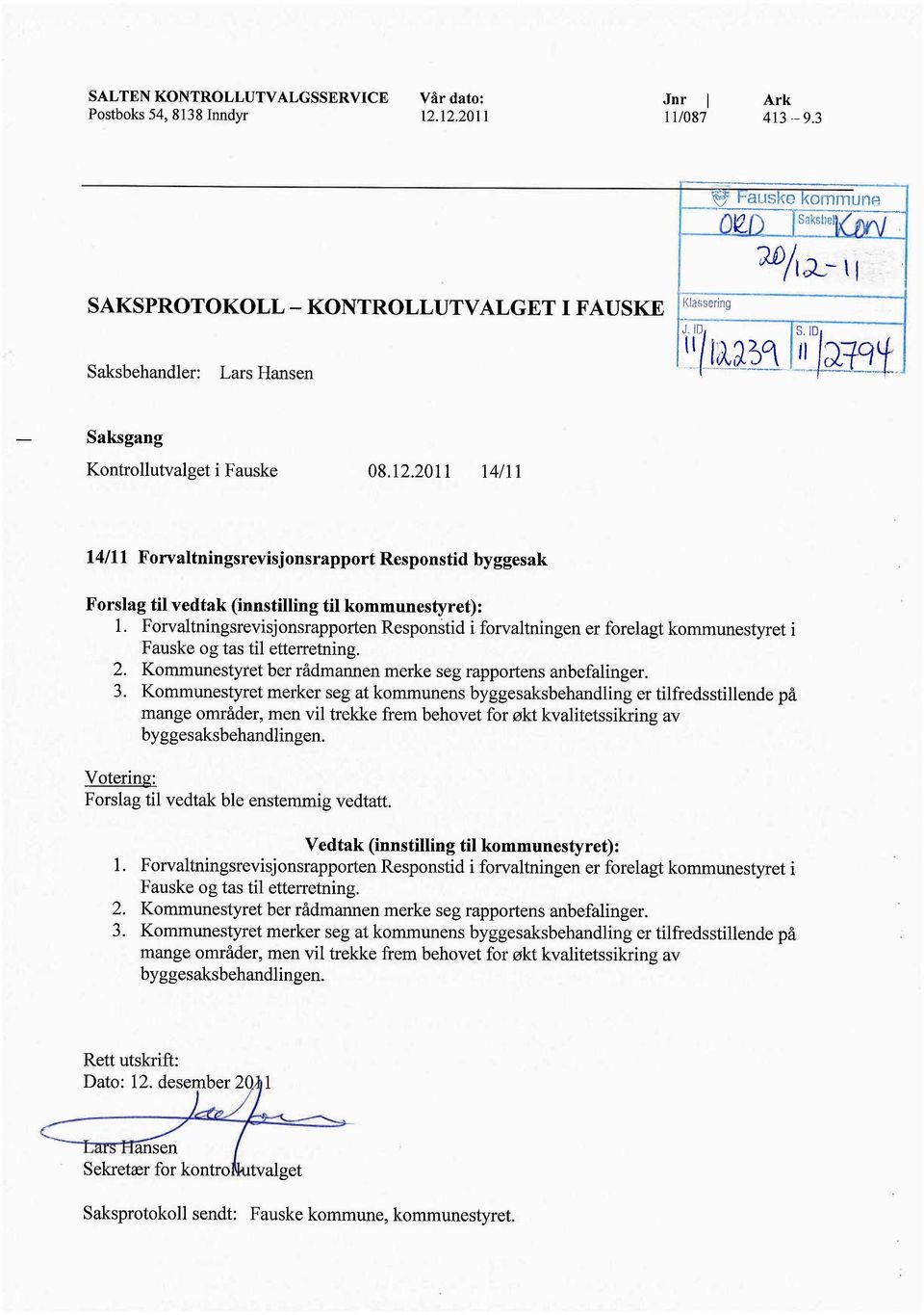 2011 l4111 14/11 Forvaltningsrevisjonsrapport Responstid byggesak Forslag ti vedtak (innstiling ti kommunestyret): 1.