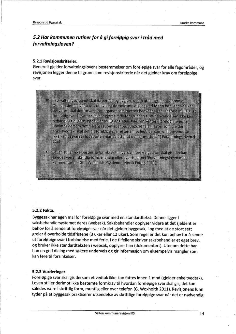 2 Fakta. Byggesak har egen mal for foreløpige svar med en standardtekst. Denne ligger i saksbehandlersystemet deres (websak).