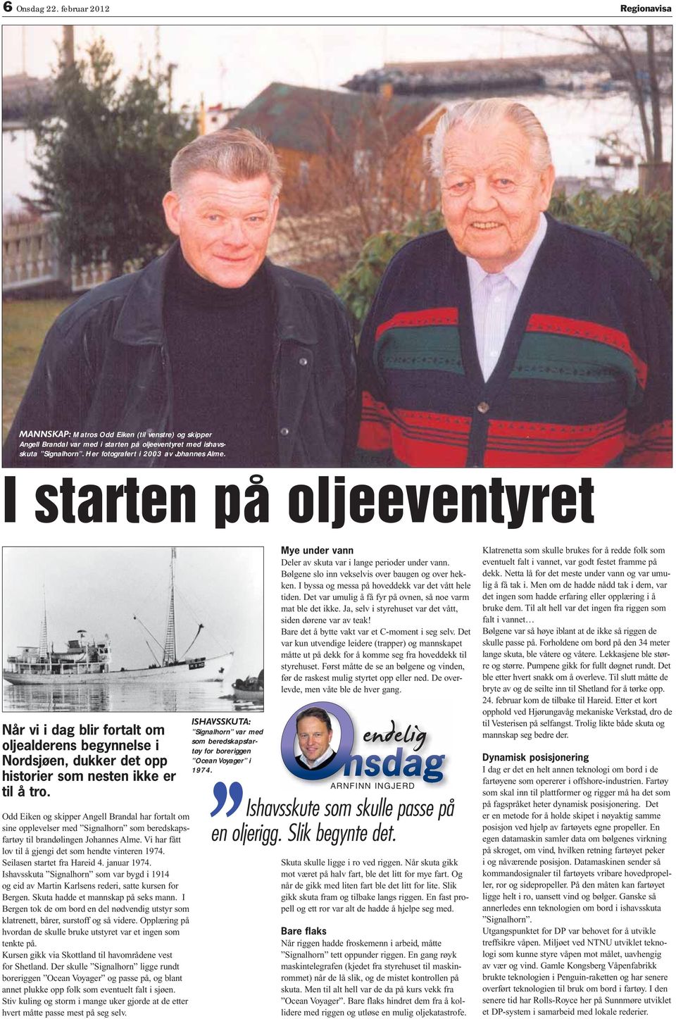 Odd iken og skipper ngell Brandal har fortalt om sine opplevelser med ignalhorn som beredskapsfartøy til brandølingen Johannes lme. Vi har fått lov til å gjengi det som hendte vinteren 1974.