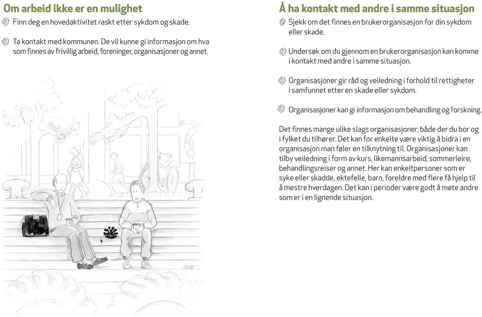 Å ha kontakt med andre i samme situasjon Sjekk om det finnes en brukerorganisasjon for din sykdom eller skade.