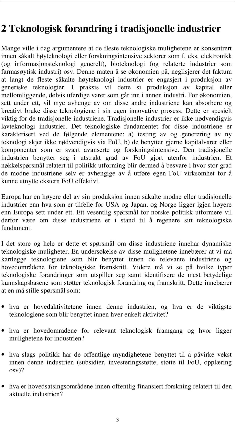 Denne måten å se økonomien på, neglisjerer det faktum at langt de fleste såkalte høyteknologi industrier er engasjert i produksjon av generiske teknologier.