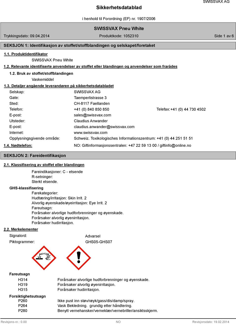 Detaljer angående leverandøren på sikkerhetsdatabladet Selskap: Gate: Sted: Taemperlistrasse 3 CH-8117 Faellanden Telefon: +41 (0) 840 850 850 Telefax:+41 (0) 44 730 4502 E-post: Utsteder: E-post: