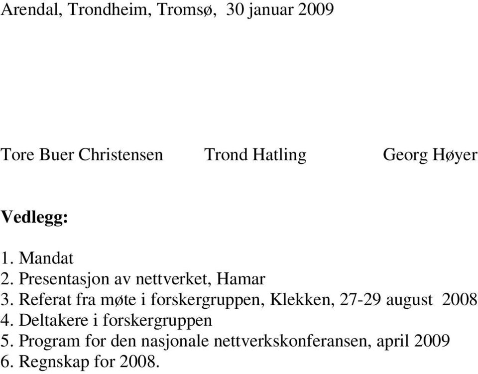 Referat fra møte i forskergruppen, Klekken, 27-29 august 2008 4.