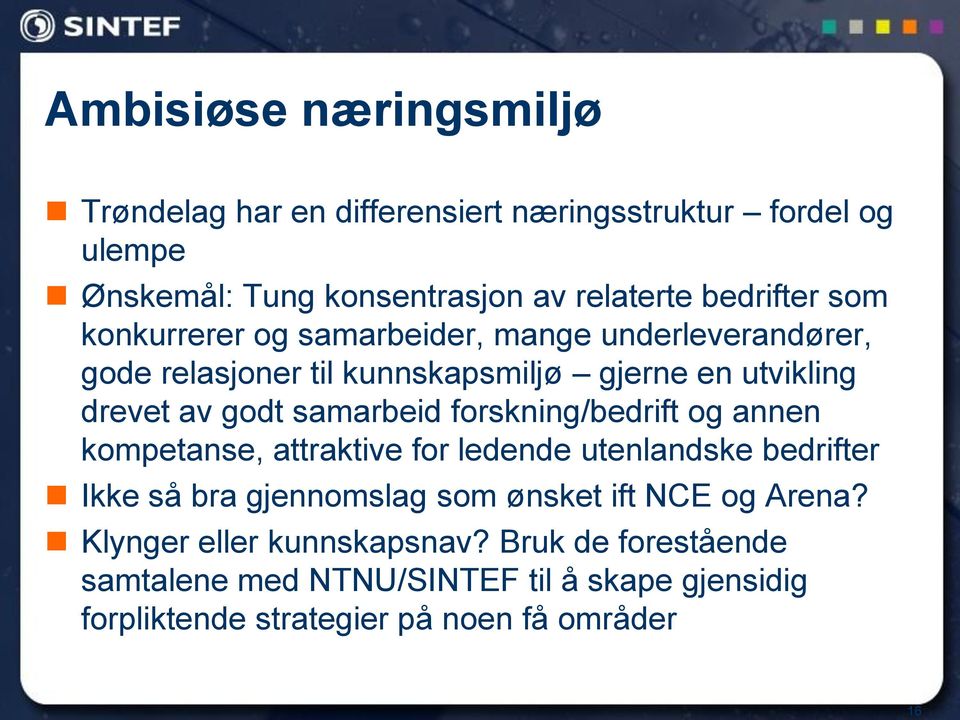 forskning/bedrift og annen kompetanse, attraktive for ledende utenlandske bedrifter Ikke så bra gjennomslag som ønsket ift NCE og Arena?