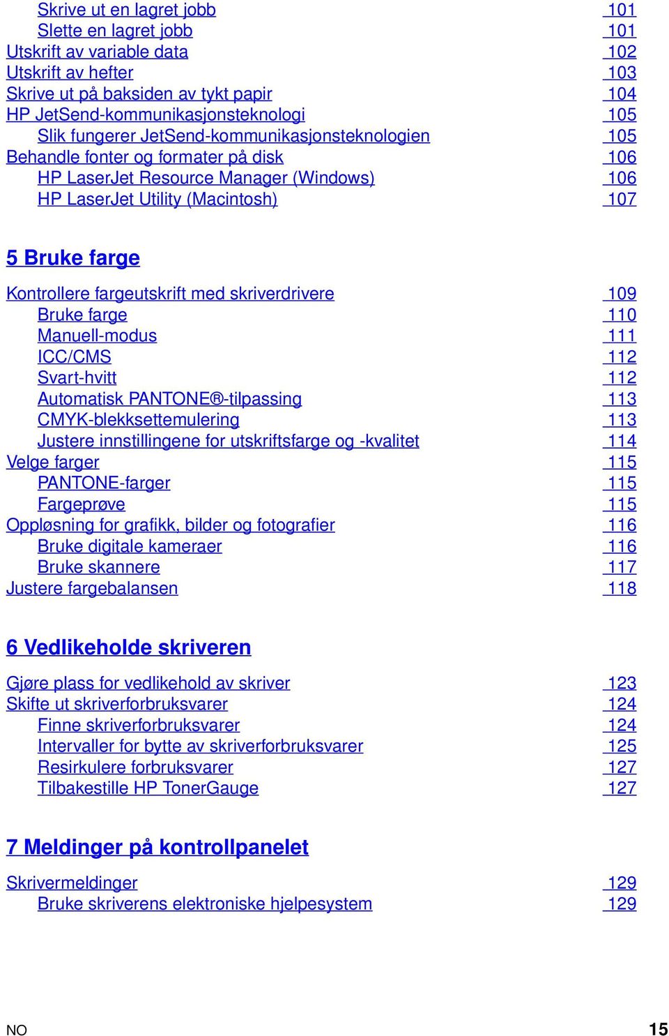 fargeutskrift med skriverdrivere 109 Bruke farge 110 Manuell-modus 111 ICC/CMS 112 Svart-hvitt 112 Automatisk PANTONE -tilpassing 113 CMYK-blekksettemulering 113 Justere innstillingene for