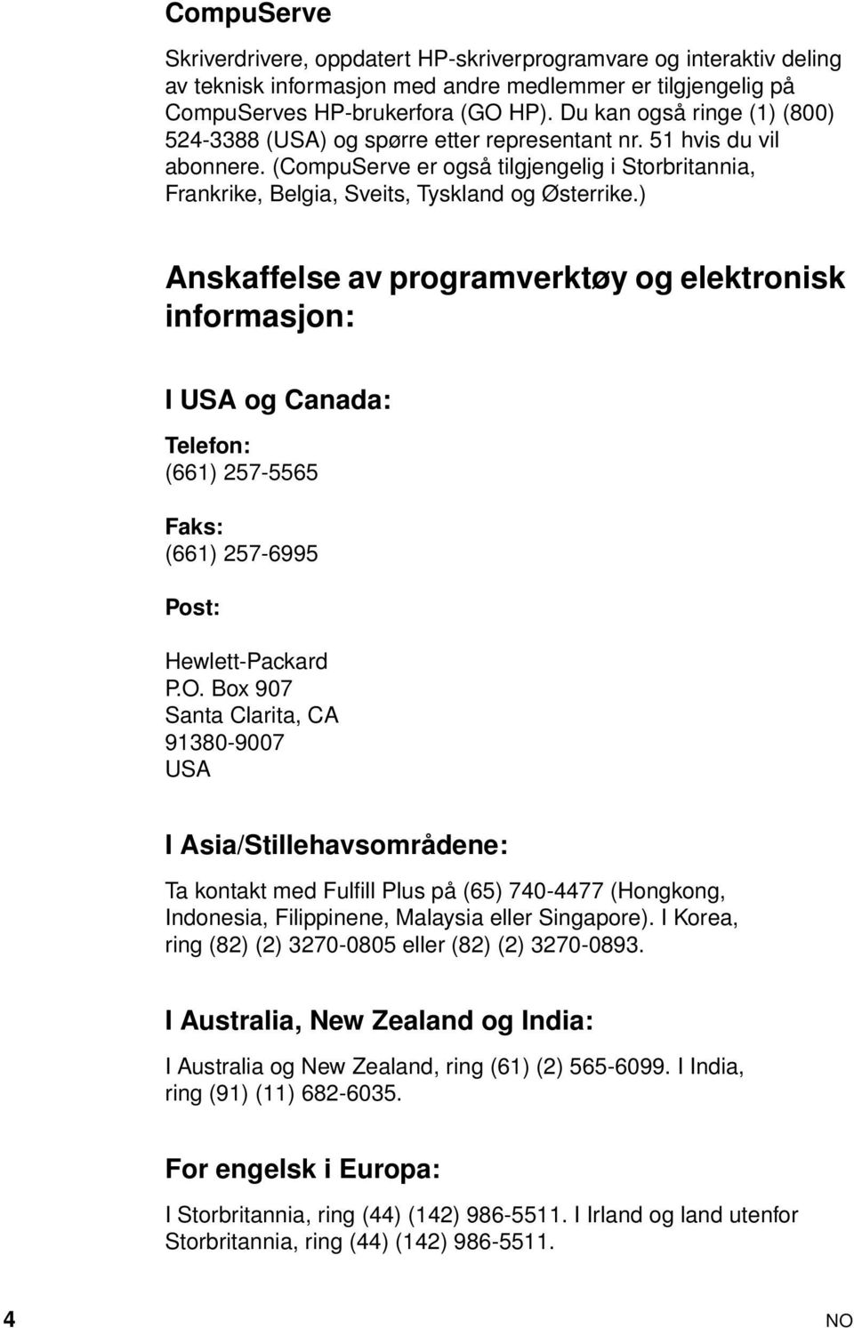 ) Anskaffelse av programverktøy og elektronisk informasjon: I USA og Canada: Telefon: (661) 257-5565 Faks: (661) 257-6995 Post: Hewlett-Packard P.O.