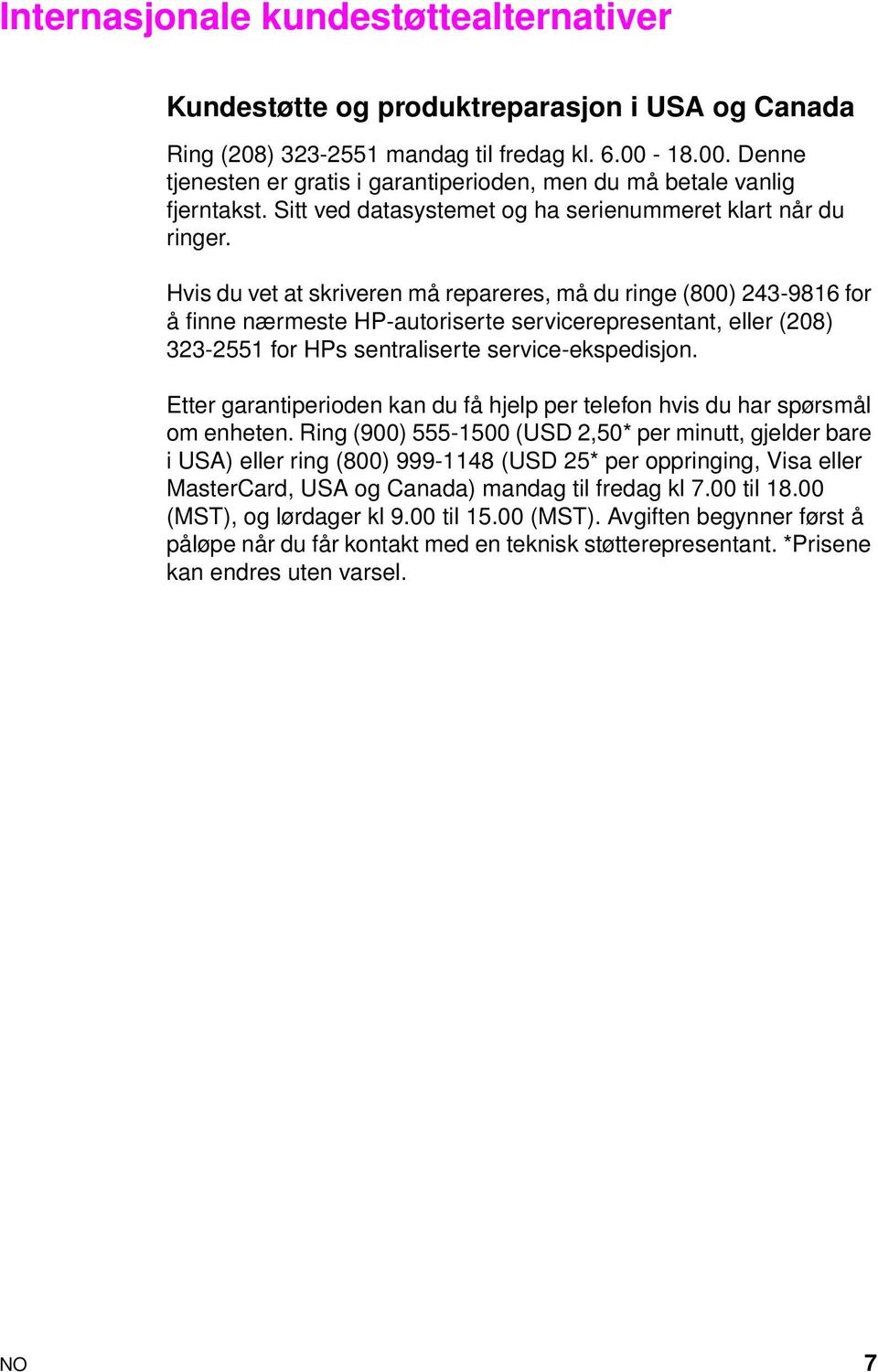 Hvis du vet at skriveren må repareres, må du ringe (800) 243-9816 for å finne nærmeste HP-autoriserte servicerepresentant, eller (208) 323-2551 for HPs sentraliserte service-ekspedisjon.