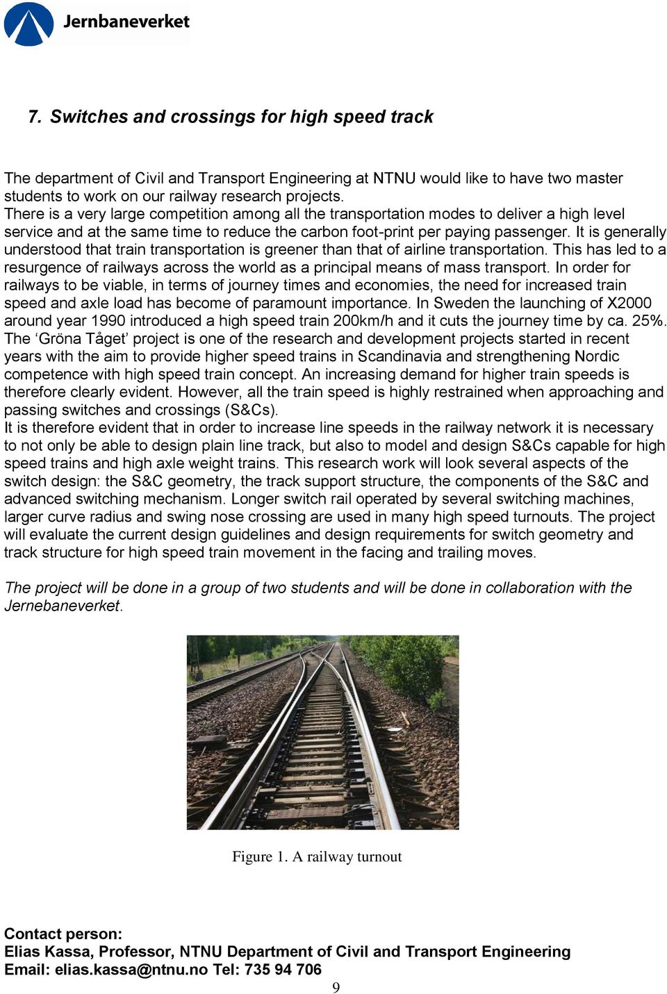 It is generally understood that train transportation is greener than that of airline transportation. This has led to a resurgence of railways across the world as a principal means of mass transport.