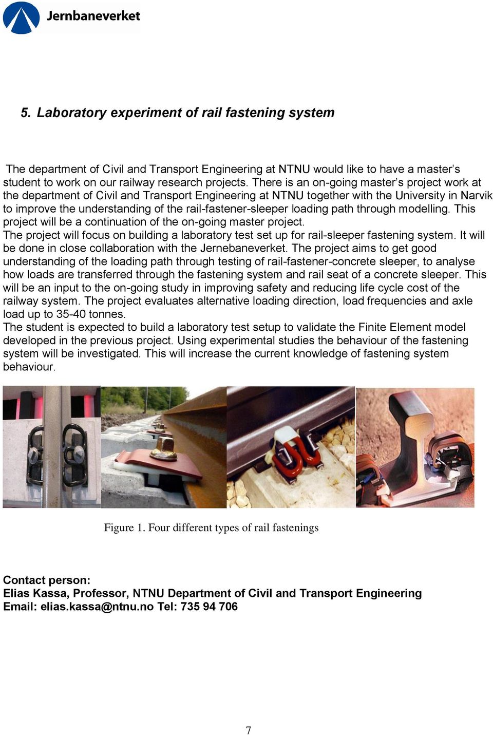 rail-fastener-sleeper loading path through modelling. This project will be a continuation of the on-going master project.