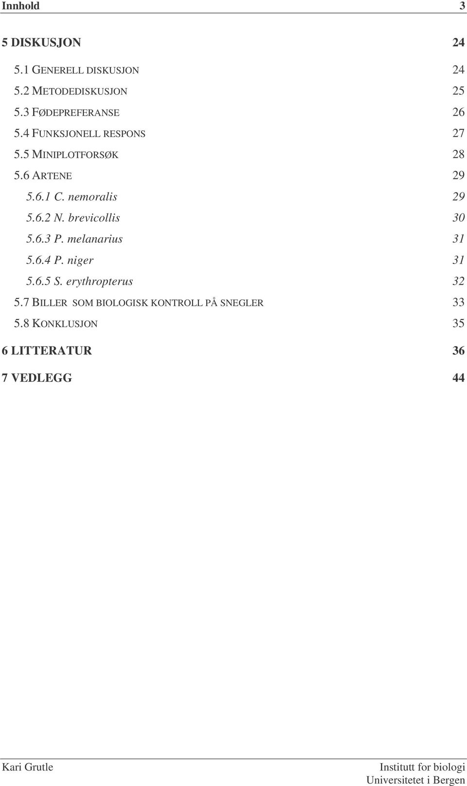 nemoralis 29 5.6.2 N. brevicollis 30 5.6.3 P. melanarius 31 5.6.4 P. niger 31 5.6.5 S.