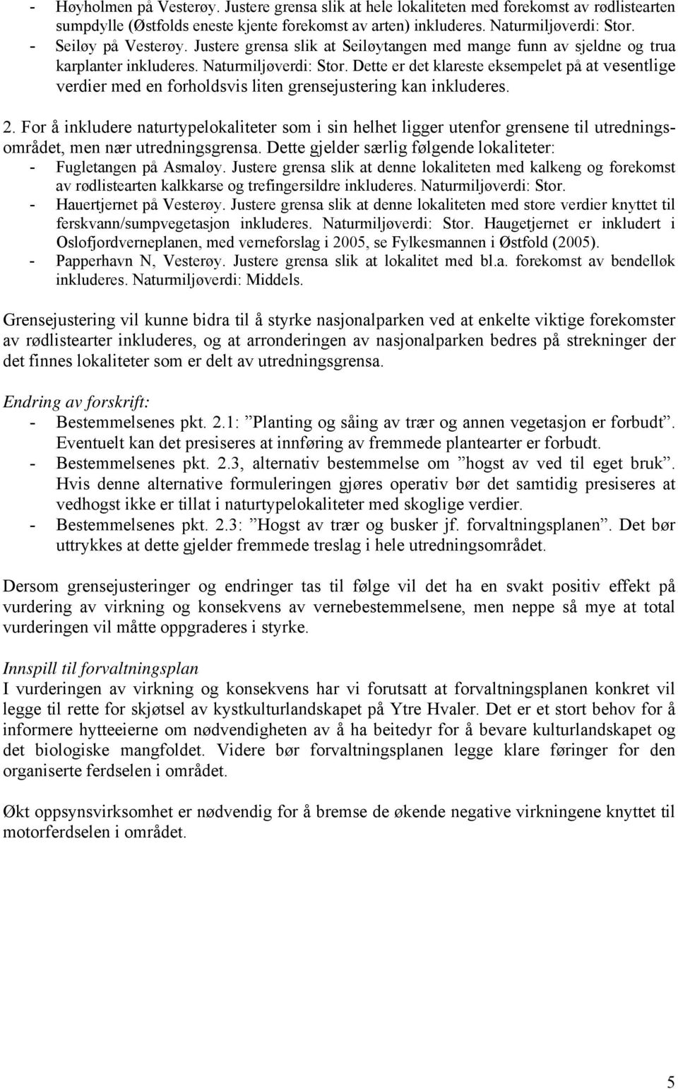 Dette er det klareste eksempelet på at vesentlige verdier med en forholdsvis liten grensejustering kan inkluderes. 2.