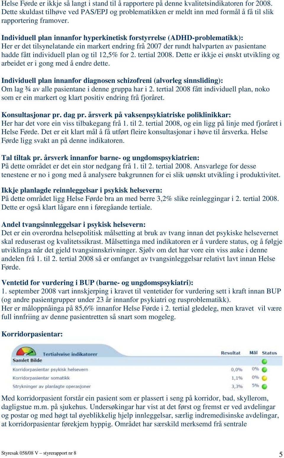 Individuell plan innanfor hyperkinetisk forstyrrelse (ADHD-problematikk): Her er det tilsynelatande ein markert endring frå 2007 der rundt halvparten av pasientane hadde fått individuell plan og til