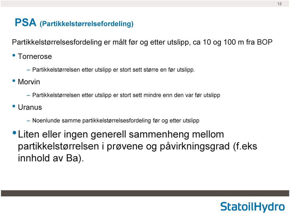 Partikkelstørrelsen etter utslipp er stort sett mindre enn den var før utslipp Uranus Noenlunde samme